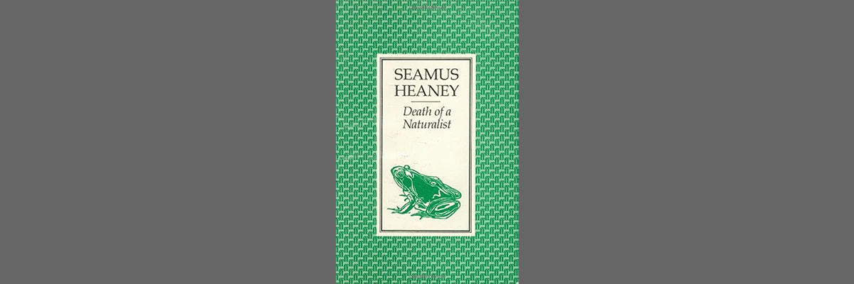 Seamus Heaney - Death of a Naturalist